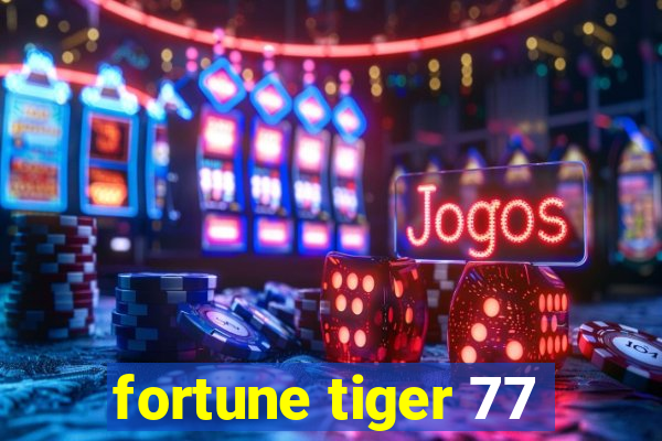 fortune tiger 77